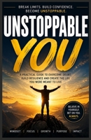 Unstoppable You: Daily Affirmations and Motivational Wisdom for Young Adults Seeking Confidence, Clarity, Courage, and Success B0HD923JQY Book Cover