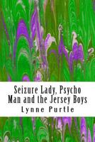 Seizure Lady, Psycho Man and the Jersey Boys 1533429510 Book Cover