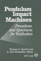 Pendulum Impact Machines: Procedures and Specimens for Verification (Astm Special Technical Publication// Stp) 0803120184 Book Cover