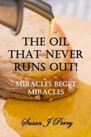 The Oil That Never Runs Out!: Lessons from 2 Kings 4 - Miracles Beget Miracles B0HHTMM1BQ Book Cover
