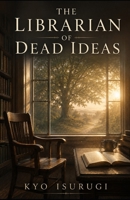 The Librarian of Dead Ideas B0H74RHDT1 Book Cover