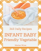 365 Daily Infant Baby Friendly Vegetable Recipes: Everything You Need in One Infant Baby Friendly Vegetable Cookbook! B08FP45DK2 Book Cover