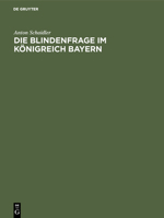 Die Blindenfrage Im Konigreich Bayern: Mit Zwei Vergleichenden Anhangtabellen Uber Die Blinden Im Deutschen Reiche (1905) 1161072918 Book Cover