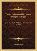 Criteri Informatori Del Nuovo Disegno Di Legge: Sulle Istituzioni Pubbliche Di Beneficenza (1890) 1169523684 Book Cover
