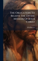 The Obligation To Believe The Divine Mission Of Jesus Christ 1024322246 Book Cover