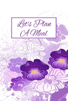 Let's Plan A Meal: 90 Day Meal Planner 1658167910 Book Cover