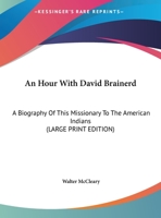 An Hour With David Brainerd: A Biography Of This Missionary To The American Indians 1432582224 Book Cover