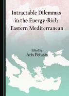 Intractable Dilemmas in the Energy-Rich Eastern Mediterranean 1443886874 Book Cover