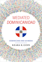 Mediated Dominicanidad: Dominicans and US Media 0253074894 Book Cover