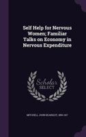 Self Help for Nervous Women; Familiar Talks on Economy in Nervous Expenditure 134078534X Book Cover