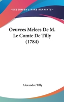 Oeuvres Melees De M. Le Comte De Tilly (1784) 1104198525 Book Cover