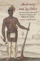 Modernity and Its Other: The Encounter with North American Indians in the Eighteenth Century 0803280971 Book Cover