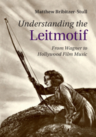 Understanding the Leitmotif: From Wagner to Hollywood Film Music 1107485460 Book Cover