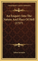 An Enquiry Into the Nature and Place of Hell: ... by Tobias Swinden, 1170154980 Book Cover
