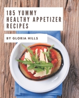 185 Yummy Healthy Appetizer Recipes: Yummy Healthy Appetizer Cookbook - The Magic to Create Incredible Flavor! B08HS3YVD6 Book Cover