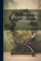 Modern Tendencies in Sculpture 1021471585 Book Cover