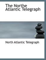 The Northe Atlantic Telegraph 1010050931 Book Cover