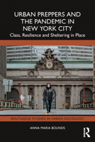Urban Preppers and the Pandemic in New York City: Class, Resilience and Sheltering in Place 1032509449 Book Cover