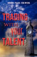 TRADING WITH YOUR TALENT 1612159834 Book Cover