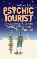 Psychic Tourist: A Voyage into the Curious World of Predicting the Future 1848310501 Book Cover