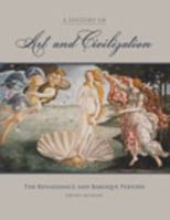 A History of Art and Civilization: The Renaissance and Baroque Periods 0757589758 Book Cover