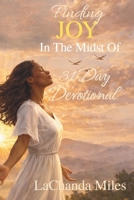Finding Joy in the Midst Of...: 31 Day Devotional B0G9D2W5LD Book Cover