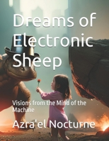 Dreams of Electronic Sheep: Visions from the Mind of the Machine B0GQW7KF4Q Book Cover
