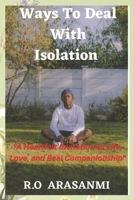 Ways To Deal With Isolation: “A Heartfelt Invitation to Life, Love, and Real Companionship” B0BKRX2WP4 Book Cover