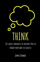 THINK: Daily thoughts to inspire you to think your way to success B08FP54X7L Book Cover
