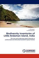 Biodiversity inventories of Little Andaman Island, India: The tree and understory plant diversity in undisturbed and disturbed lowland tropical forests 3847331248 Book Cover