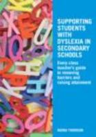 Supporting Students with Dyslexia in Secondary Schools: Every Class Teacher's Guide to Removing Barriers and Raising Attainment 0415478111 Book Cover