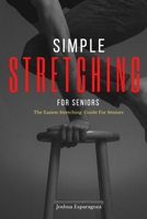 Simple Stretching for Seniors: The Easiest Stretching Guide For Seniors B08579JYNH Book Cover
