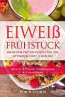 Eiweiß Frühstück: Die besten Protein-Rezepte für den optimalen Start in den Tag (Eiweiß Kochbuch, Protein Ernährung, Protein Frühstück, 197406106X Book Cover