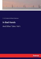 In Bad Hands, and Other Tales: 1 1378995546 Book Cover