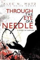 Through the Eye of a Needle: A Story of Survival 1450250874 Book Cover