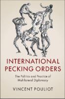 International Pecking Orders: The Politics and Practice of Multilateral Diplomacy 1316507769 Book Cover