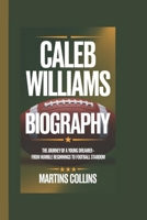CALEB WILLIAMS BIOGRAPHY: The Journey of a Young Dreamer From Humble Beginnings to Football Stardom B0DQC83WP5 Book Cover