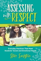 Assessing with Respect: Everyday Practices That Meet Students' Social and Emotional Needs 1416629971 Book Cover