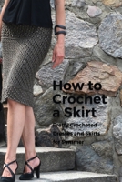 How to Crochet a Skirt: Pretty Crocheted Dresses and Skirts for Summer B09T8S1CW9 Book Cover