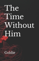 The Time Without Him B0DPNL8G3V Book Cover
