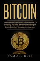 Bitcoin: The Ultimate Beginner Through Advanced Guide on Everything You Need to Know About Investing in Bitcoin, Blockchain, Cryptocurrencies, ... Future of Finance (CRYPTOCURRENCY) (Volume 2) 1978358539 Book Cover