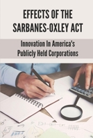 Effects Of The Sarbanes-Oxley Act: Innovation In America's Publicly Held Corporations: Know Revelation Of Yahweh B098RTQFFR Book Cover