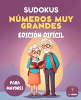 Sudokus Números Muy Grandes Para Mayores, Edición Difífcil: Juegos de Lógica para Abuelos, Letras Muy Grande B0CRQ3SW5G Book Cover
