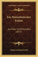 Ein Mutazilistischer Kalam: Aus Dem 10 Jahrhundert (1872) 1161144870 Book Cover