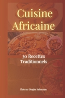 Cuisine Africaine : 30 Recettes traditionnels authentique: Découvrez les saveurs de l'Afrique à travers des plats faciles a préparer - Tieboudienne , ... Couscous , Mafé et bien plus (French Edition) B0FQ29JXWD Book Cover
