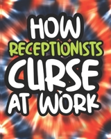 How Receptionists Curse At Work: Receptionist Adult Coloring Book, Funny Gift For Men and Women B08GG2RMNJ Book Cover