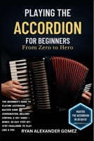 PLAYING THE ACCORDION FOR BEGINNERS: FROM ZERO TO HERO: The Beginner’s Guide to Playing Accordion: Master Hand Coordination, Bellows Control & Key ... Step-by-Step Challenge to Play Like a Pro B0FRXSP9V1 Book Cover