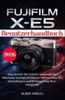 FUJIFILM X-E5 Benutzerhandbuch: Eine Schritt-für-Schritt-Anleitung zur Behebung häufiger Probleme, Optimierung der Einstellungen und Verbesserung ... (GERMAN-CAMERA GUIDES) (German Edition) B0GJBQPWQN Book Cover