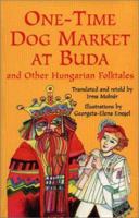 One-Time Dog Market at Buda and Other Hungarian Folktales 0208025057 Book Cover