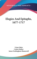 Elegies And Epitaphs, 1677-1717... - Primary Source Edition 0548474931 Book Cover